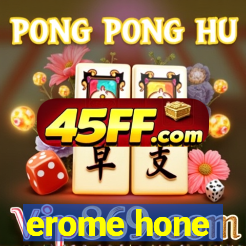 erome hone